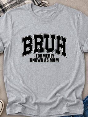 BRUH Funny Mom TShirt Graphic Tee Adult Unisex Mama Mother Gift